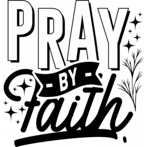 Pray By Faith T-Shirt