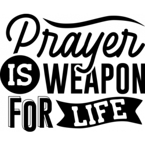 Prayer Is Weapon For Life T-Shirt