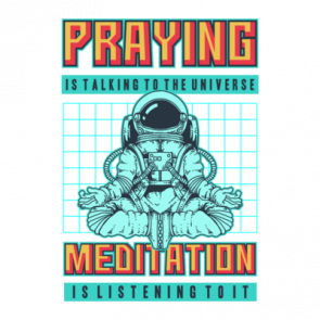 Praying Is Talking To The Universe Meditation Is Listening To It Tshirt