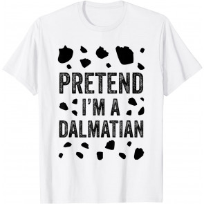 Pretend I'm A Dalmatian  T-Shirt