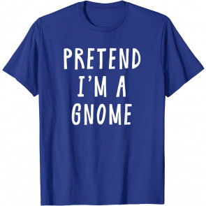 Pretend Im A Gnome Costume Women Men Kids Halloween Costume T-Shirt