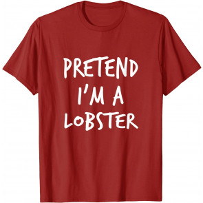 Pretend I'm A Lobster Halloween Costume T-Shirt