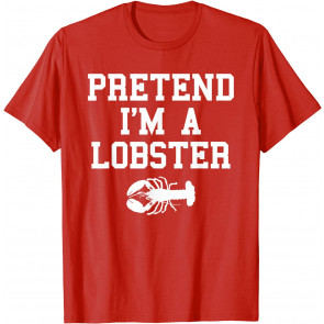 Pretend I'm A Lobster T-Shirt