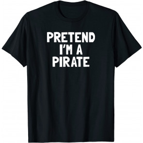Pretend I'm A Pirate Halloween Costume T-Shirt