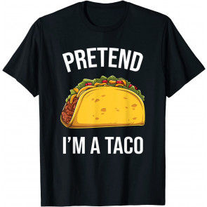 Pretend I'm A Taco T-Shirt