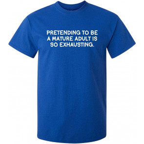 Pretending To Be Mature T-Shirt