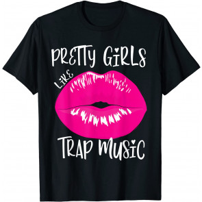 Pretty Girls Like Trap Music T-Shirt