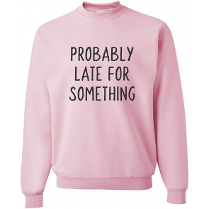 Probably Late For Something Sweat T-Shirt