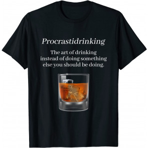 Procrastidrinking Art Of Drinking & Procrastinating Whiskey T-Shirt