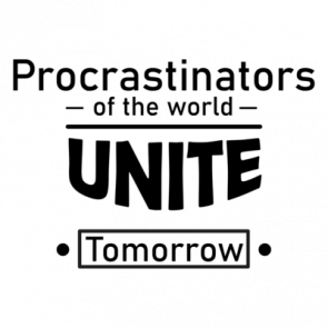 Procrastinators Of The World Unite Tomorrow Tshirt