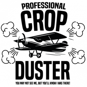 Professional Crop Duster  You May Not See Me But Youll Know I Was There  Fart Tshirt