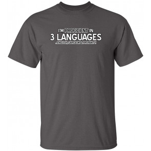 Proficient In Three Languages T-Shirt