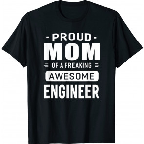Proud Mom Of A Awesome Engineer T-Shirt