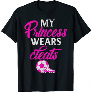Proud Soccer Parent My Princess Wears Cleats T-Shirt