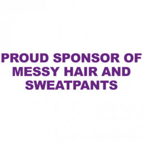 Proud Sponsor Of Messy Hair And Sweatpants  Funny Mom Tshirt