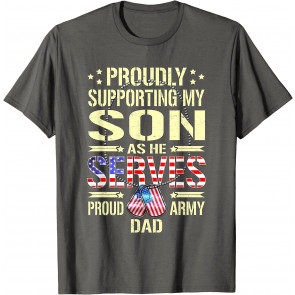 Proudly Supporting My Son As He Serves - Proud Army Dad Gift T-Shirt