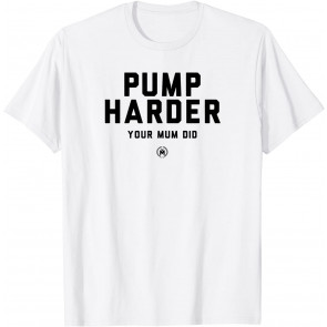 Pump Harder T-Shirt