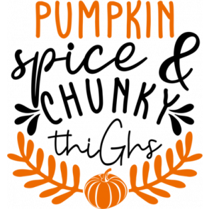 Pumpkin Spice And Chunky Thighs T-Shirt
