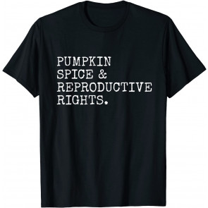 Pumpkin Spice Reproductive Rights Feminist Rights Choice T-Shirt