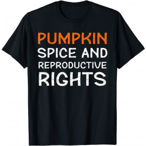 Pumpkin Spice Reproductive Rights Pro-Choice Feminist Rights T-Shirt