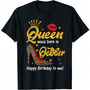 Queen Was Born In October Happy Birthday To Me T-Shirt
