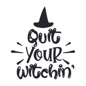 Quit Your Witching  Funny Halloween Tee T-Shirt