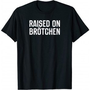 Raised On Brotchen German Bread Roll T-Shirt