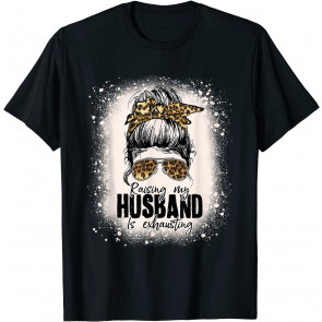 Raising My Husband Is Exhausting Leopard Messy Bun Bleached T-Shirt