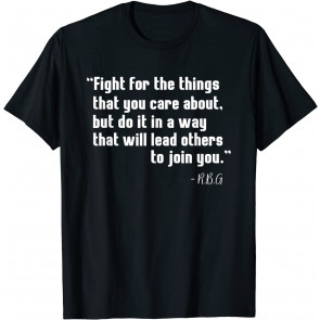 RBG Ruth Bader Ginsburg Fight For The Things You Care About T-Shirt