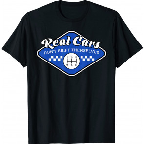 Real Cars Don't Shift Themselves Manual Transmission  T-Shirt