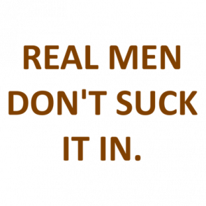 Real Men Dont Suck It In Shirt