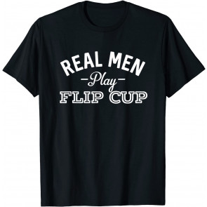 Real Men Play Flip Cup T-Shirt