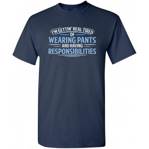 Real Tired Of Wearing Pants T-Shirt