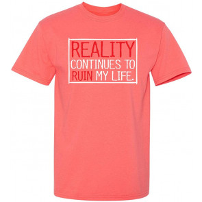 Reality Continues To Ruin My Life T-Shirt