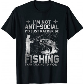 Really! - I'm Not Anti-Social, I'd Just Rather Be Fishing T-Shirt