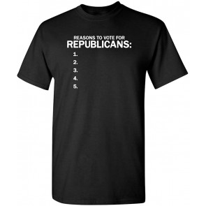 Reasons To Vote For Republicans T-Shirt