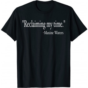 Reclaiming My Time Auntie Maxine Waters T-Shirt