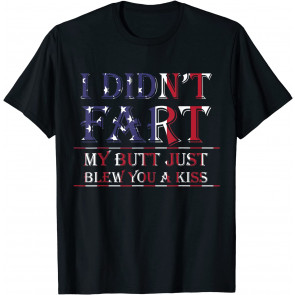 Redneck I Didn't Fart My Butt Just Blew You A Kiss Country T-Shirt