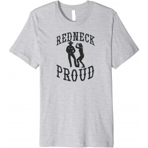 Redneck Proud  T-Shirt