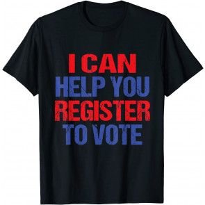 Register To Vote Voter Registration Election T-Shirt