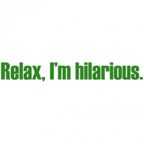 Relax Im Hilarious Funny Tshirt