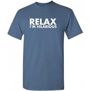 Relax I'm Hilarious Humor T-Shirt