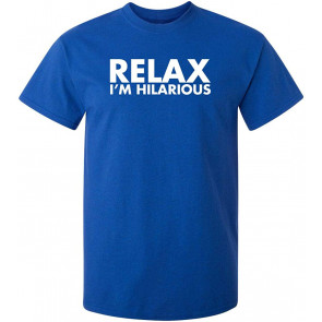 Relax I'm Hilarious T-Shirt