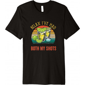 Relax I've Had Both My Shots T-Shirt