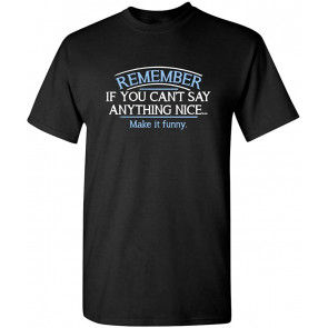 Remember If You Can't Say T-Shirt