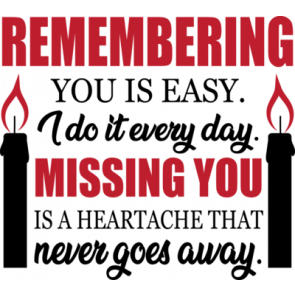 Remembering You Is Easy. I Do It Every Day. Missing You Is A Heartache That Never Goes Away T-Shirt