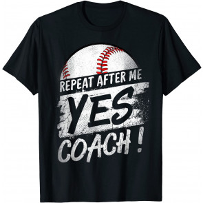 Repeat After Me Yes Coach T-Shirt