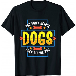 Rescue Dog Adoption Message For Pet Lover, Dog Mom & Dad T-Shirt