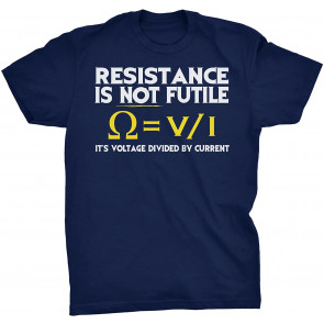 Resistance Is Not Futile It's Voltage Divided By Current - T-Shirt