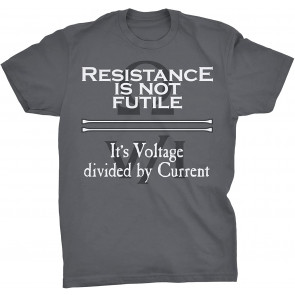 Resistance Is Not Futile It's Voltage Divided By Current - T-Shirt